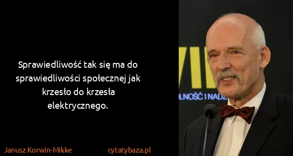 Janusz Korwin-Mikke: Sprawiedliwość tak się ma do sprawiedliwości społecznej...