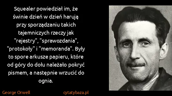 George Orwell: Squealer powiedział im, że świnie dzień w dzień harują...