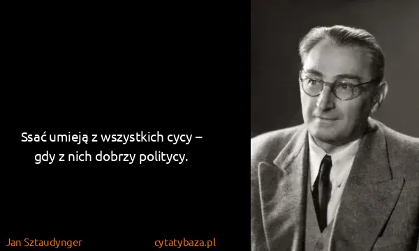 Jan Sztaudynger: Ssać umieją z wszystkich cycy – gdy z nich dobrzy...