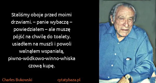 Charles Bukowski: Sta​li​śmy obo​je przed mo​imi drzwia​mi. – pa​nie...