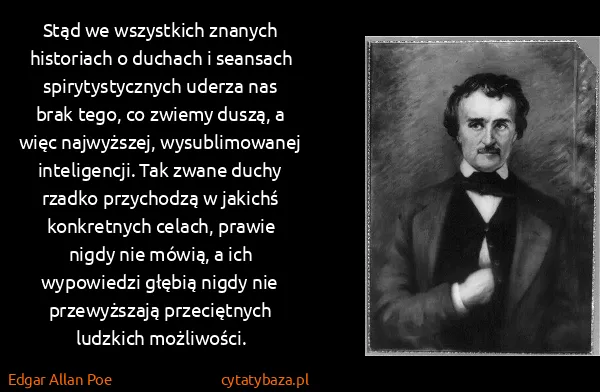 Edgar Allan Poe: Stąd we wszystkich znanych historiach o duchach i...