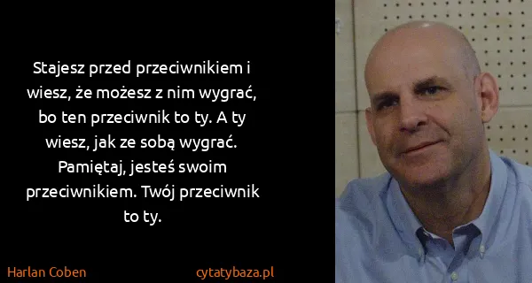 Harlan Coben: Stajesz przed przeciwnikiem i wiesz, że możesz z nim...