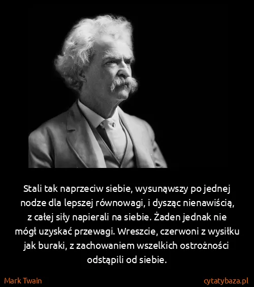 Mark Twain: Stali tak naprzeciw siebie, wysunąwszy po jednej nodze...