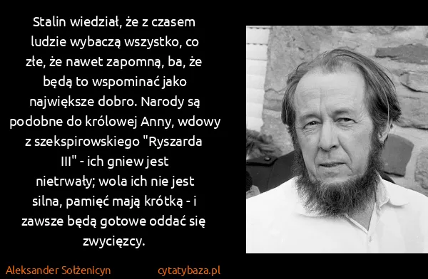 Aleksander Sołżenicyn: Stalin wiedział, że z czasem ludzie wybaczą wszystko, co...