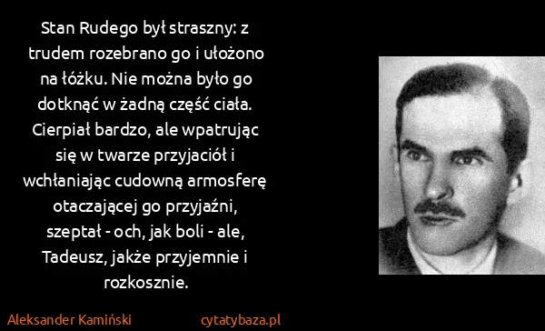 Aleksander Kamiński: Stan Rudego był straszny: z trudem rozebrano go i...