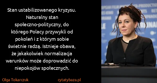 Olga Tokarczuk: Stan ustabilizowanego kryzysu. Naturalny stan...