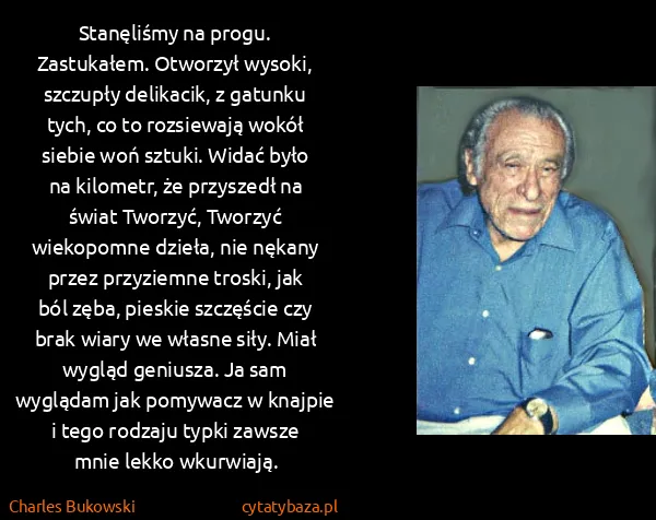 Charles Bukowski: Stanęliśmy na progu. Zastukałem. Otworzył wysoki,...