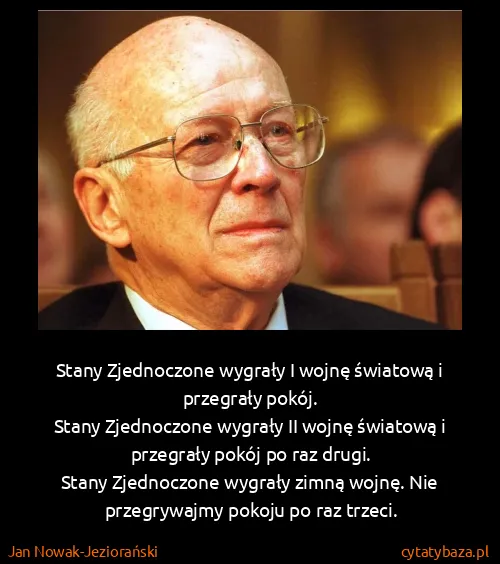 Jan Nowak-Jeziorański: Stany Zjednoczone wygrały I wojnę światową i przegrały...