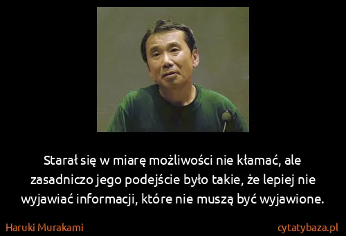 Haruki Murakami: Starał się w miarę możliwości nie kłamać, ale zasadniczo...
