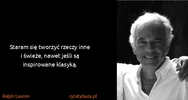 Ralph Lauren: Staram się tworzyć rzeczy inne i świeże, nawet jeśli są...