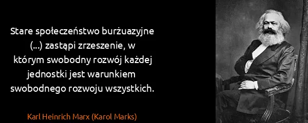 Karl Heinrich Marx (Karol Marks): Stare społeczeństwo burżuazyjne (...) zastąpi...