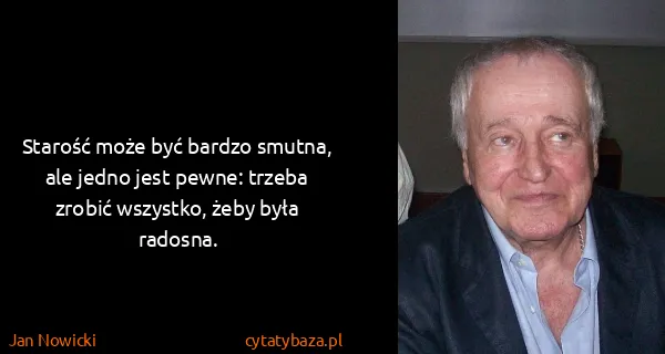 Jan Nowicki: Starość może być bardzo smutna, ale jedno jest pewne:...