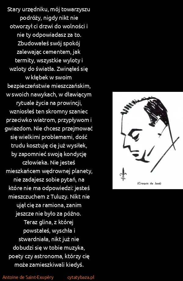 Antoine de Saint-Exupéry: Stary urzędniku, mój towarzyszu podróży, nigdy nikt nie...