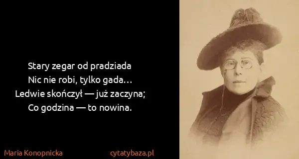 Maria Konopnicka: Stary zegar od pradziada
  Nic nie robi, tylko...