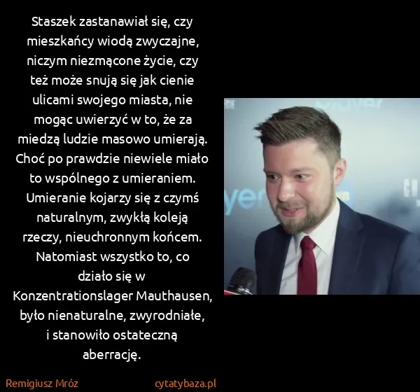 Remigiusz Mróz: Staszek zastanawiał się, czy mieszkańcy wiodą zwyczajne,...