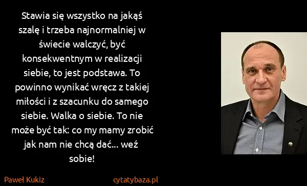 Paweł Kukiz: Stawia się wszystko na jakąś szalę i trzeba...