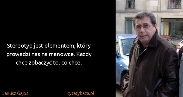 Janusz Gajos: Stereotyp jest elementem, który prowadzi nas na manowce....