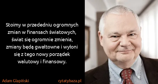 Adam Glapiński: Stoimy w przededniu ogromnych zmian w finansach...