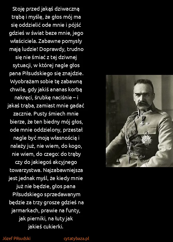 Józef Piłsudski: Stoję przed jakąś dziwaczną trąbą i myślę, że głos mój...