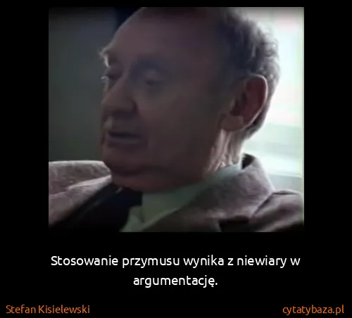 Stefan Kisielewski: Stosowanie przymusu wynika z niewiary w argumentację.