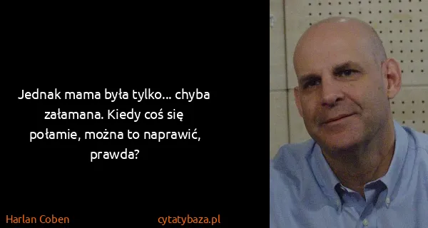 Harlan Coben: Jednak mama była tylko... chyba załamana. Kiedy coś się...