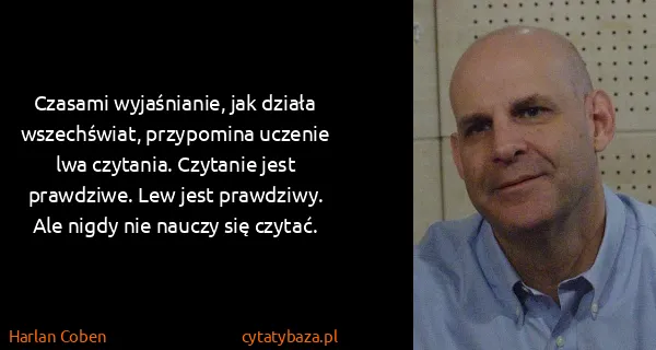 Harlan Coben: Czasami wyjaśnianie, jak działa wszechświat, przypomina...