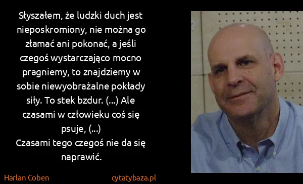 Harlan Coben: Słyszałem, że ludzki duch jest nieposkromiony, nie można...
