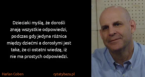 Harlan Coben: Dzieciaki myślą, że dorośli znają wszystkie odpowiedzi,...