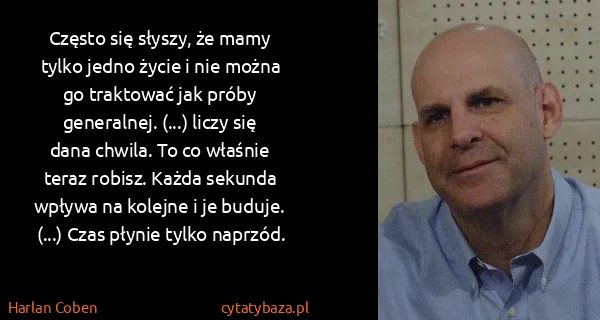 Harlan Coben: Często się słyszy, że mamy tylko jedno życie i nie można...