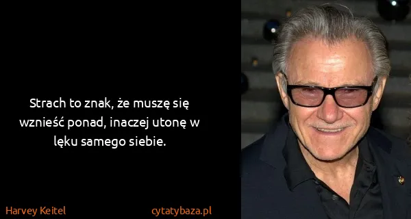 Harvey Keitel: Strach to znak, że muszę się wznieść ponad, inaczej...