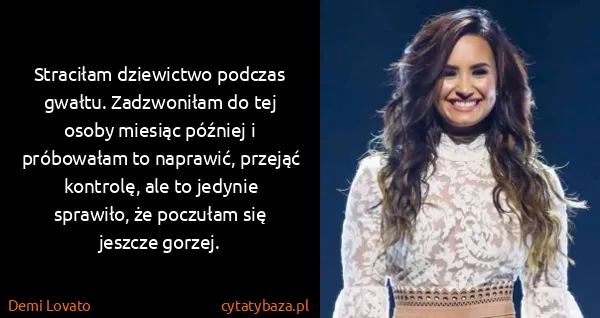 Demi Lovato: Straciłam dziewictwo podczas gwałtu. Zadzwoniłam do tej...