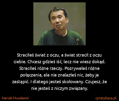 Haruki Murakami: Straciłeś świat z oczu, a świat stracił z oczu ciebie....