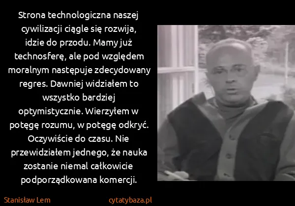 Stanisław Lem: Strona technologiczna naszej cywilizacji ciągle się...