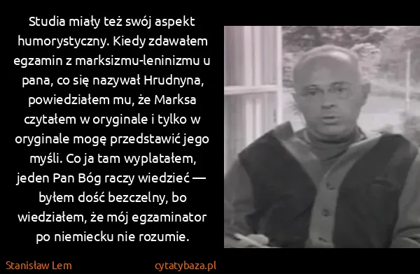 Stanisław Lem: Studia miały też swój aspekt humorystyczny. Kiedy... Stanisław Lem: Studia miały też swój aspekt humorystyczny. Kiedy...