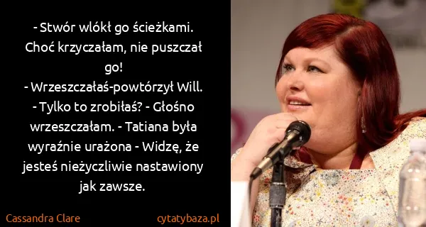 Cassandra Clare: - Stwór wlókł go ścieżkami. Choć krzyczałam, nie...