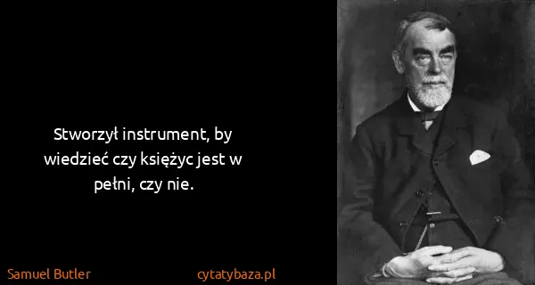 Samuel Butler: Stworzył instrument, by wiedzieć czy księżyc jest w...