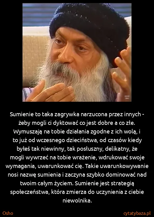 Osho: Sumienie to taka zagrywka narzucona przez innych - żeby...