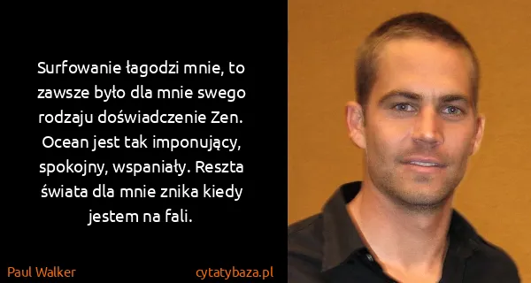 Paul Walker: Surfowanie łagodzi mnie, to zawsze było dla mnie swego...