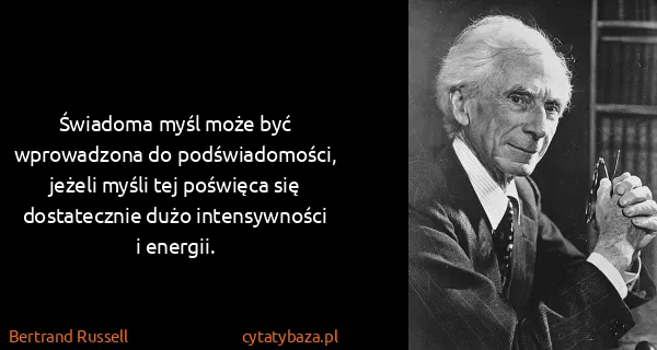 Bertrand Russell: Świadoma myśl może być wprowadzona do podświadomości,...