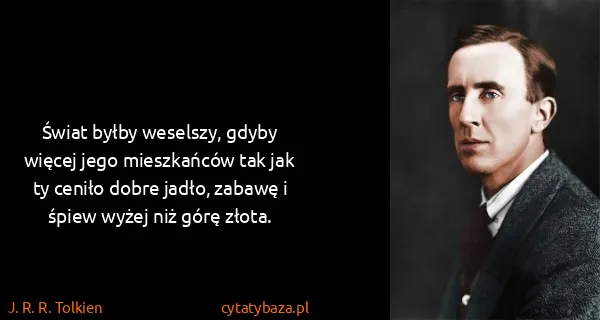 J. R. R. Tolkien: Świat byłby weselszy, gdyby więcej jego mieszkańców tak...