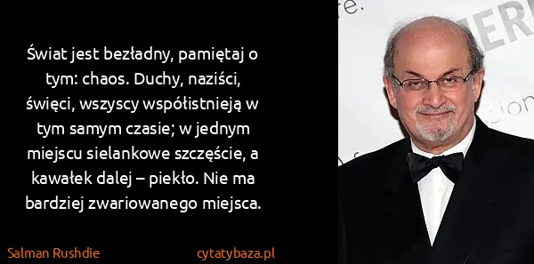 Salman Rushdie: Świat jest bezładny, pamiętaj o tym: chaos. Duchy,...