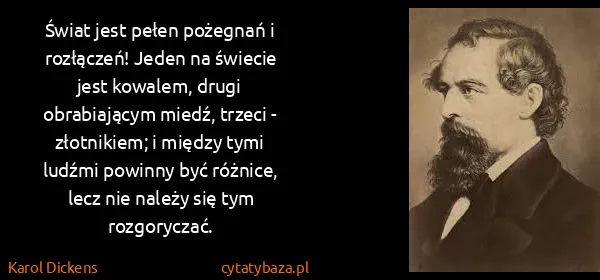 Karol Dickens: Świat jest pełen pożegnań i rozłączeń! Jeden na świecie...