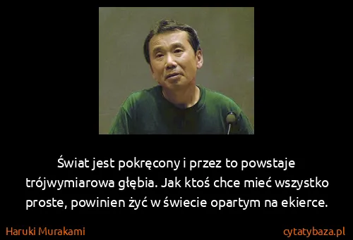 Haruki Murakami: Świat jest pokręcony i przez to powstaje trójwymiarowa...