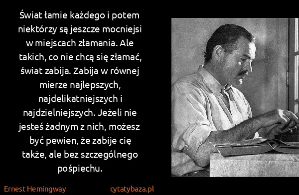 Ernest Hemingway: Świat łamie każdego i potem niektórzy są jeszcze...