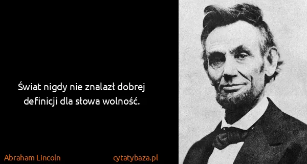 Abraham Lincoln: Świat nigdy nie znalazł dobrej definicji dla słowa...