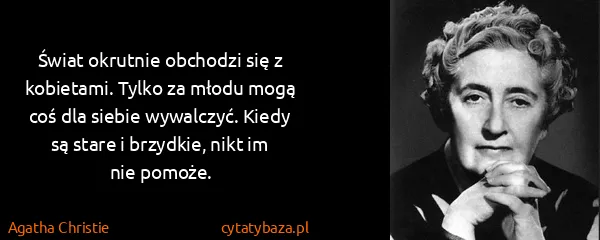 Agatha Christie: Świat okrutnie obchodzi się z kobietami. Tylko za młodu...