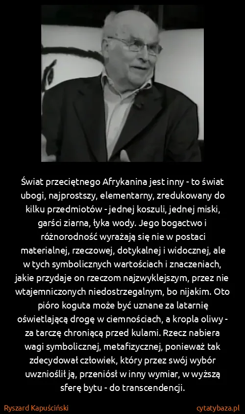 Ryszard Kapuściński: Świat przeciętnego Afrykanina jest inny - to świat...