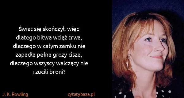 J. K. Rowling: Świat się skończył, więc dlatego bitwa wciąż trwa,...