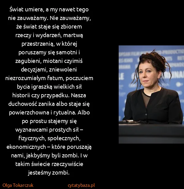 Olga Tokarczuk: Świat umiera, a my nawet tego nie zauważamy. Nie...