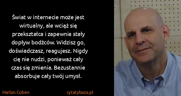 Harlan Coben: Świat w internecie może jest wirtualny, ale wciąż się...